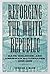 Reforging the White Republi...