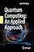 Quantum Computing: An Applied Approach