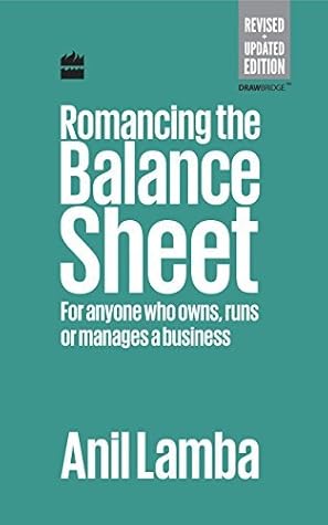 Romancing the Balance Sheet: For Anyone Who Owns, Runs or Manages a Business