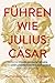 Führen wie Julius Cäsar: Ze...