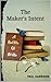 The Maker’s Intent : A Batt...