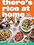 There's Rice at Home: 80 Global Recipes Celebrating Rice