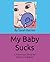 My Baby Sucks: A Humorous S...