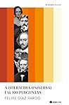 A Literatura Universal em 100 Perguntas by Felipe Díaz Pardo