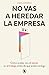 No vas a heredar la empresa: Cómo acabar con el estrés en el trabajo antes de que acabe contigo (Spanish Edition)