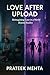 Love After Upload: Reimagin...