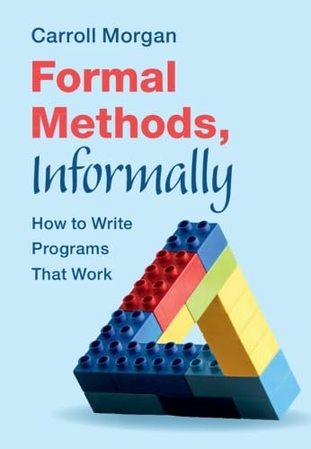 Formal Methods, Informally: How to Write Programs That Work (Hardcover)