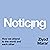 Noticing: How we Attend to the World and Each Other
