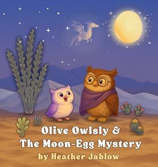 Olive Owlsly & The Moon-Egg Mystery by Heather Jablow