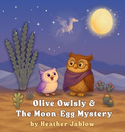 Olive Owlsly & The Moon-Egg Mystery: A bedtime desert tale about wonder, starry skies, and the magic of imagination (Hardcover)