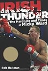 Irish Thunder: The Hard Life and Times of Micky Ward Irish Thunder: The Hard Life and Times of Micky Ward