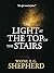 The Light at the Top of the Stairs by Wayne E.G. Shepherd The Light at the Top of the Stairs by Wayne E.G. Shepherd