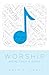 Worship: More than a Song