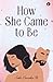 How She Came to Be by Subhi/Suvradeep B