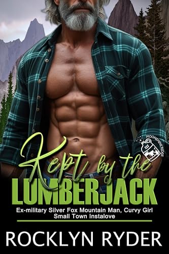 Kept by the Lumberjack: Ex-Military Silver Fox Mountain Man, Curvy Girl Small Town Instalove (Moonshine Ridge Lumberjacks Book 6)
