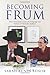 Becoming Frum: How Newcomers Learn the Language and Culture of Orthodox Judaism (Jewish Cultures of the World)