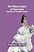 The White Ladies of Worcester: A Romance of the Twelfth Century