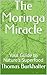The Moringa Miracle: Your G...