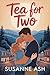 Tea For Two: A Sweet Hidden Identity Romance (The Alphabet Sweethearts Book 20)