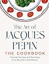 The Art of Jacques Pépin by Jacques Pépin