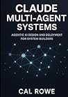 Claude Multi-Agent Systems: Agentic AI Design and Deloyment for System Builders