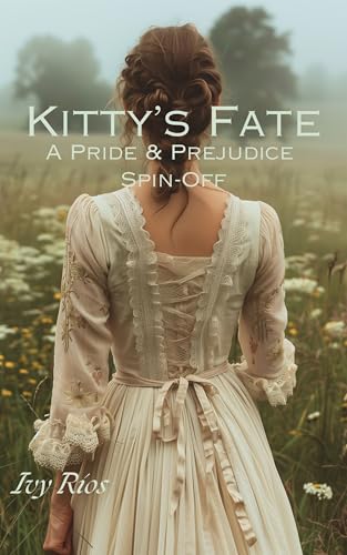 Kitty's Fate: A Pride & Prejudice Spin-Off (Kindle Edition)