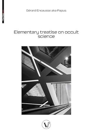 Elementary treatise on occult science: Understanding the Theories and Symbols Used by the Ancients, the Alchemists, the Astrologers, the Freemasons & the Kabbalists