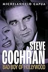 Steve Cochran: Bad Boy of Hollywood (Hollywood Legends Series)