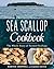 Farmed Sea Scallop Cookbook: Guide to Whole Sea Scallops Sustainably Harvested