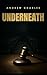 Underneath: What We Hide Ca...