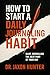 How to Start a Daily Journaling Habit by Jaxon Hunter How to Start a Daily Journaling Habit by Jaxon Hunter