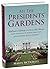 All the Presidents' Gardens...