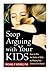 Stop Arguing with Your Kids: How to Win the Battle of Wills by Making Your Children Feel Heard