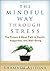 The Mindful Way through Stress: The Proven 8-Week Path to Health, Happiness, and Well-Being