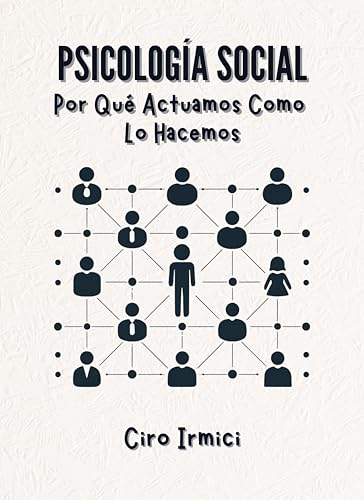 Psicología Social: Por Qué Actuamos Como Lo Hacemos (Spanish Edition)