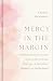 Mercy in the Margin: 52 Devotions to Encounter Jesus in the Mix-Ups, Mess-ups, and Marvelous Moments of Motherhood