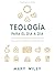 Teología para el día a día ...