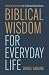 Biblical Wisdom for Everyday Life: Ethical Answers for Cultural Questions