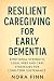 Resilient Caregiving for Early Dementia by Nora Finn