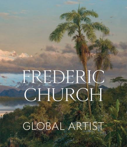 Frederic Church: Global Artist (Hardcover)
