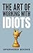 The Art of Working with Idiots by Upgraded Books