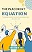 THE PLACEMENT EQUATION: Dec...