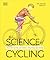 Science of Cycling: Transform Your Ride, Gain Strength, Revolutionize Your Training (The Science of Fitness)