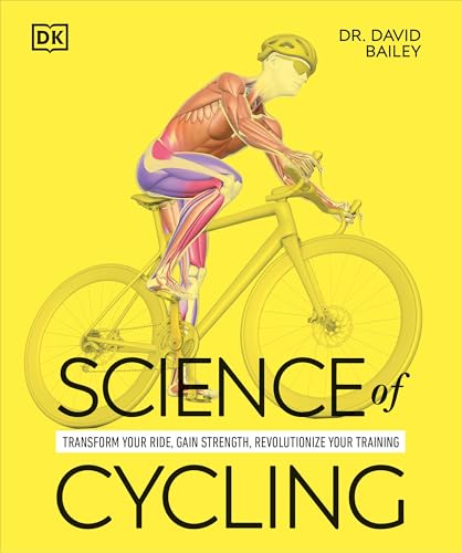 Science of Cycling: Transform Your Ride, Gain Strength, Revolutionize Your Training (The Science of Fitness)