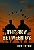 The Sky Between Us by Ben Fitch
