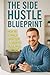 The Side Hustle Blueprint: ...