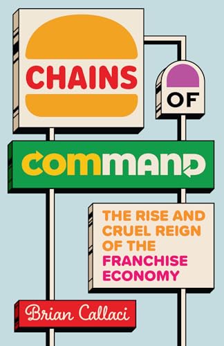 Chains of Command: The Rise and Cruel Reign of the Franchise Economy (Hardcover)