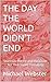 THE DAY THE WORLD DIDN'T EN...