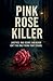 Pink Rose Killer: "Justice ...