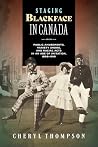 Staging Blackface in Canada by Cheryl  Thompson